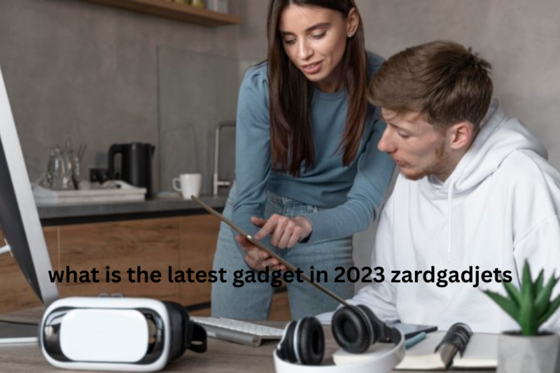 What is the latest gadget in 2023 zardgadjets: Complete Guide to Trending Tech and Innovations